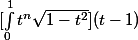[\int^1_0t^n\sqrt{1-t^2}](t-1)